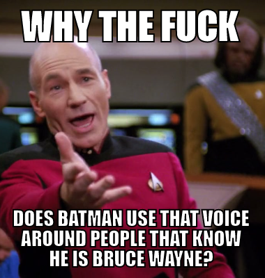 Why the fuck does Batman use that voice around people that know he is bruce wayne?