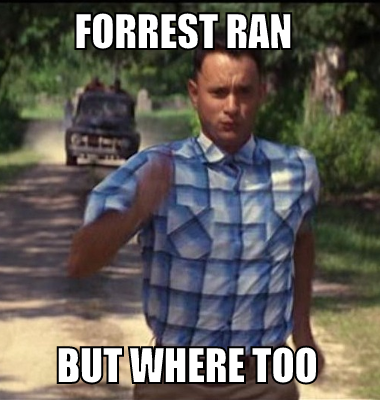 forrest ran  but where too