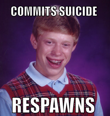 Commits suicide Respawns