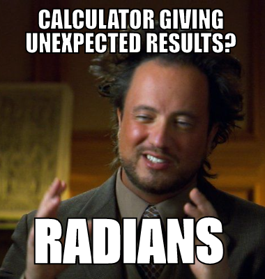 Calculator giving unexpected results? Radians