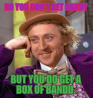 no you don't get candy but you do get a box of bandu.