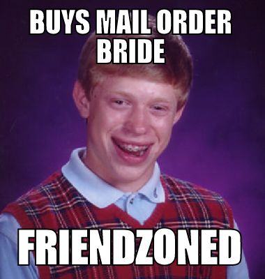 buys mail order bride friendzoned