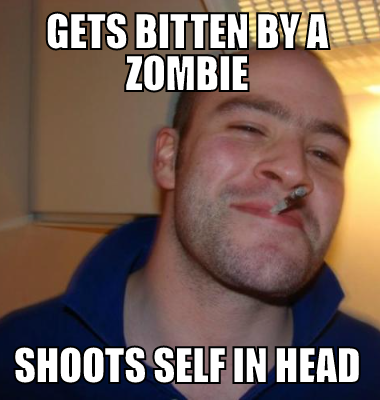 Gets bitten by a zombie shoots self in head