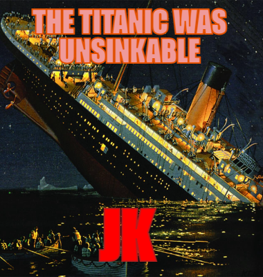 the titanic was unsinkable jk