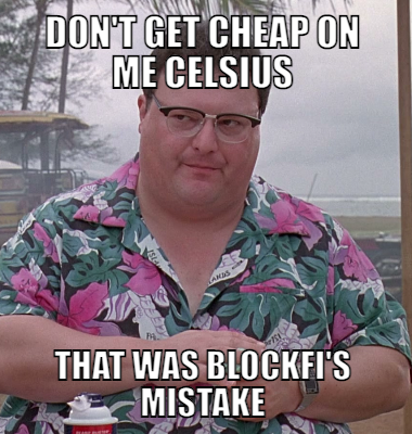 Don't get cheap on me Celsius That was BlockFi's mistake