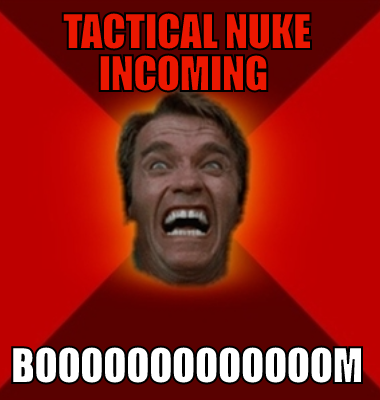 Tactical nuke incoming  Booooooooooooom