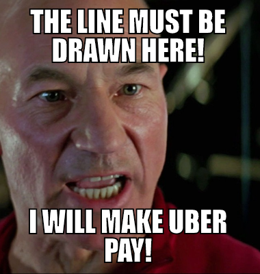 The line must be drawn here! I will make Uber PAy!