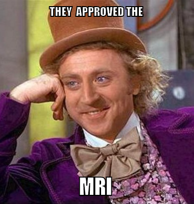 THEY  APPROVED THE MRI