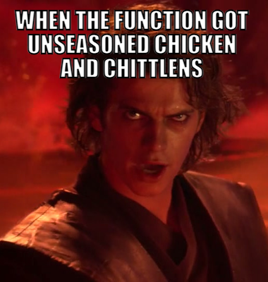 When the function got unseasoned chicken and chittlens 
