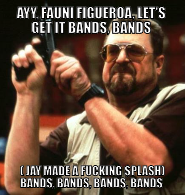 Ayy, Fauni Figueroa, let's get it Bands, bands  ( Jay made a fucking $plash) Bands, bands, bands, bands