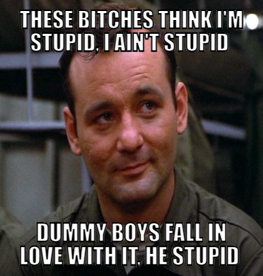  These bitches think I'm stupid, I ain't stupid  Dummy boys fall in love with it, he stupid