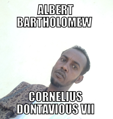 Albert Bartholomew  Cornelius Dontavious VII