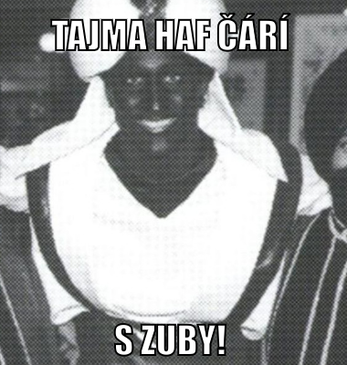 Tajma haf čárí S zuby!