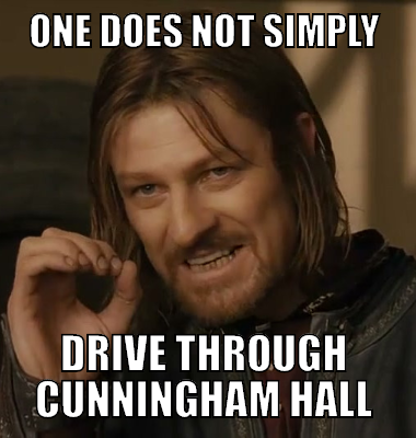 One Does NOt Simply Drive Through Cunningham Hall