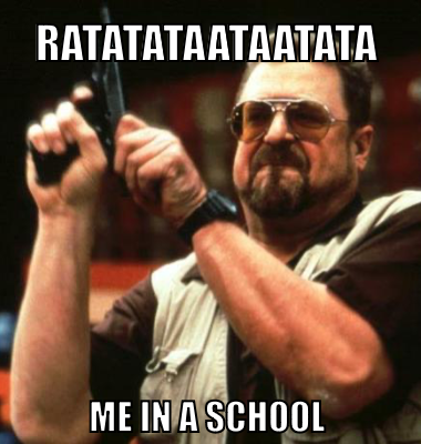Ratatataataatata Me in a school
