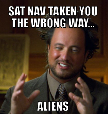 Sat nav taken you the wrong way… ALIENS