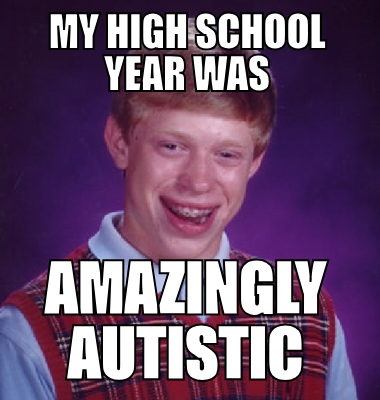 my high School Year was Amazingly Autistic